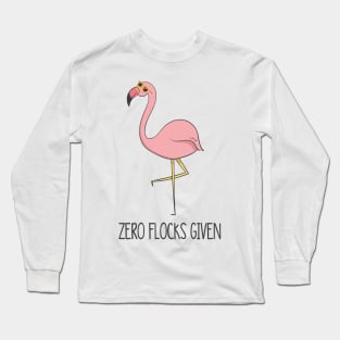 Zero Flocks Given, Funny Cute Flamingo Bird Long Sleeve T-Shirt